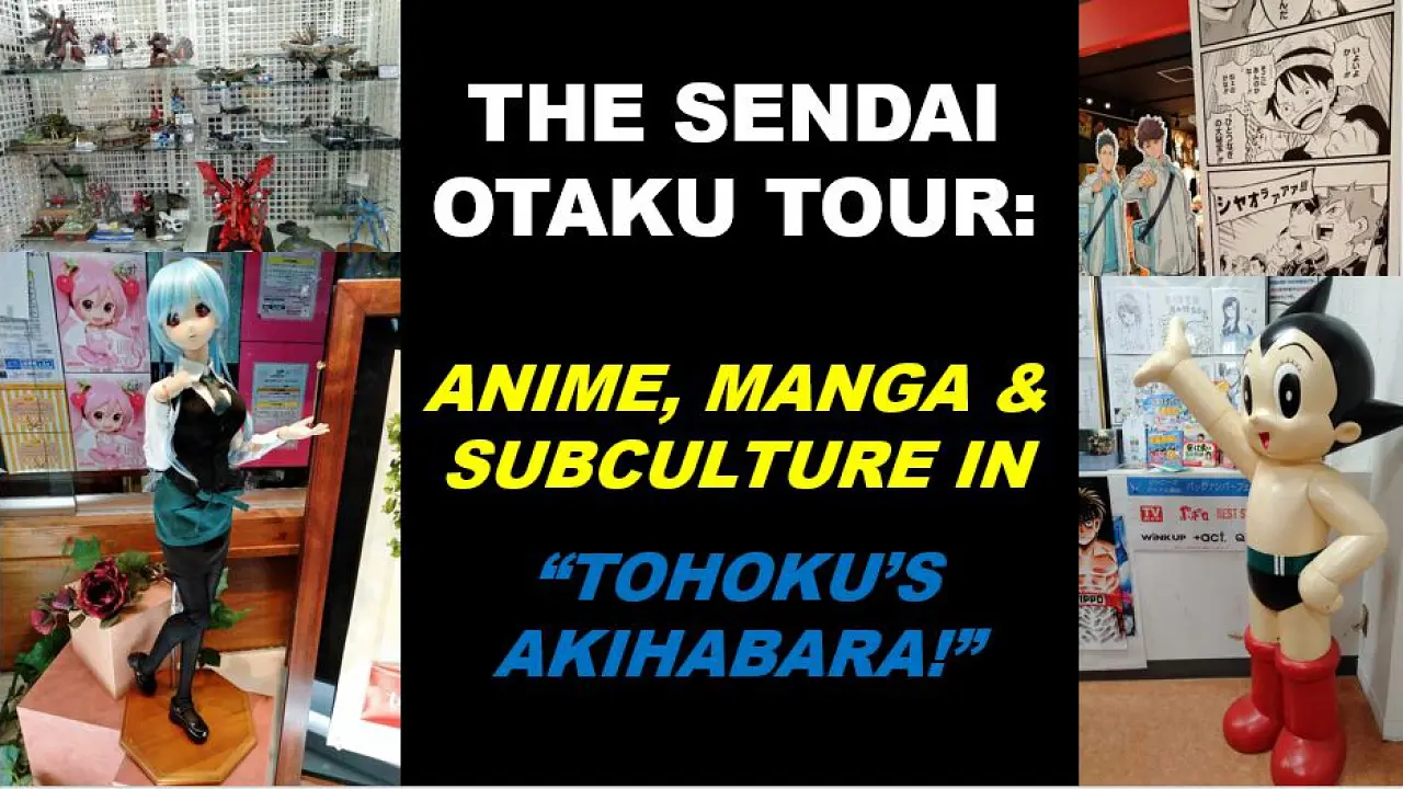 The Sendai Otaku Tour: Anime, Manga & Subculture in “Tohoku’s Akihabara!”