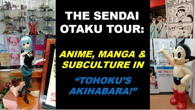 The Sendai Otaku Tour: Anime, Manga & Subculture in “Tohoku’s Akihabara!”
